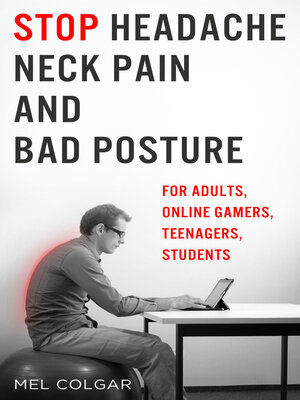 cover image of Stop Headache, Neck Pain and Bad Posture: For Adults, Online Gamers, Teenagers, Students